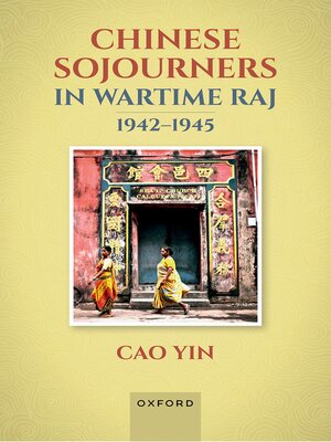cover image of Chinese Sojourners in Wartime Raj, 1942-45